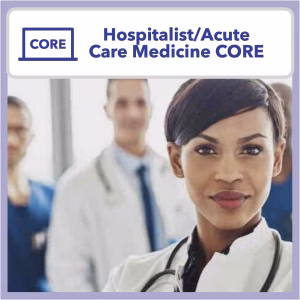 Hospitalist, Acute Care, and Critical Care Professional Development Core Content